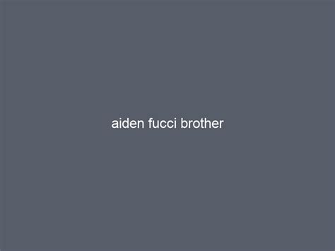 aiden fucci brother